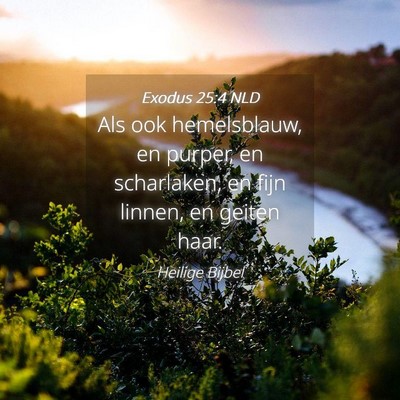 Picture 04 - Exodus 25:4 NLD - Als ook hemelsblauw, en purper, en scharlaken, en - Bible Verse Picture