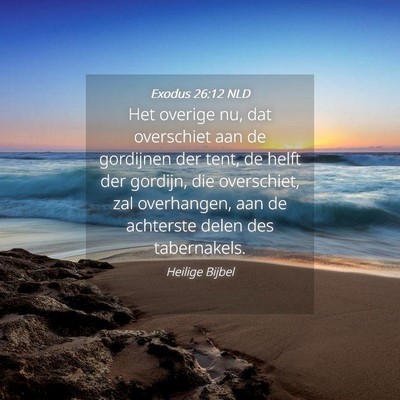 Picture 04 - Exodus 26:12 NLD - Het overige nu, dat overschiet aan de gordijnen - Bible Verse Picture