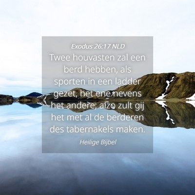 Picture 04 - Exodus 26:17 NLD - Twee houvasten zal een berd hebben, als sporten - Bible Verse Picture