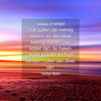 Picture 04 - Exodus 27:10 NLD - Ook zullen zijn twintig pilaren, en derzelver - Bible Verse Picture