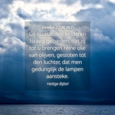 Picture 04 - Exodus 27:20 NLD - Gij nu zult den kinderen Israels gebieden, dat - Bible Verse Picture