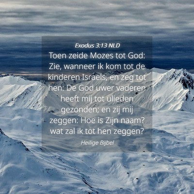 Picture 04 - Exodus 3:13 NLD - Toen zeide Mozes tot God: Zie, wanneer ik kom tot - Bible Verse Picture
