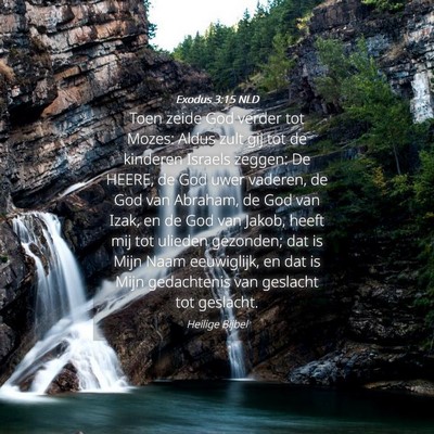 Picture 04 - Exodus 3:15 NLD - Toen zeide God verder tot Mozes: Aldus zult gij - Bible Verse Picture