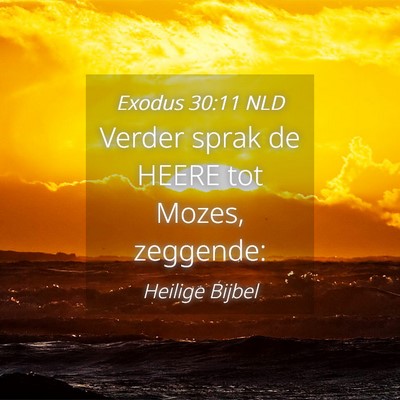 Picture 04 - Exodus 30:11 NLD - Verder sprak de HEERE tot Mozes, - Bible Verse Picture
