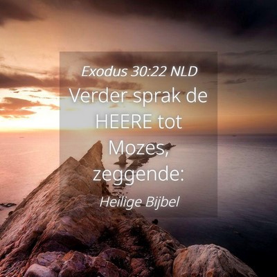 Picture 04 - Exodus 30:22 NLD - Verder sprak de HEERE tot Mozes, - Bible Verse Picture