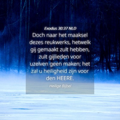 Picture 04 - Exodus 30:37 NLD - Doch naar het maaksel dezes reukwerks, hetwelk - Bible Verse Picture