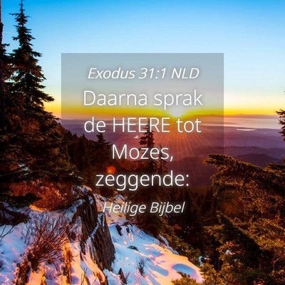 Picture 04 - Exodus 31:1 NLD - Daarna sprak de HEERE tot Mozes, - Bible Verse Picture