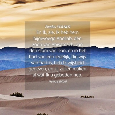 Picture 04 - Exodus 31:6 NLD - En Ik, zie, Ik heb hem bijgevoegd Aholiab, den - Bible Verse Picture