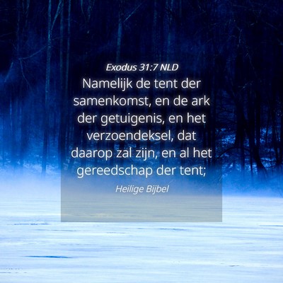 Picture 04 - Exodus 31:7 NLD - Namelijk de tent der samenkomst, en de ark der - Bible Verse Picture