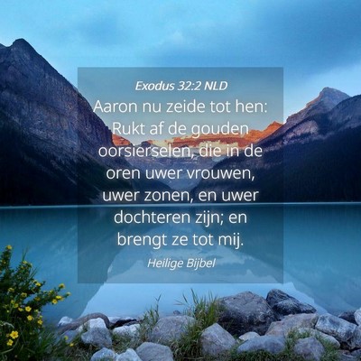 Picture 04 - Exodus 32:2 NLD - Aaron nu zeide tot hen: Rukt af de gouden - Bible Verse Picture