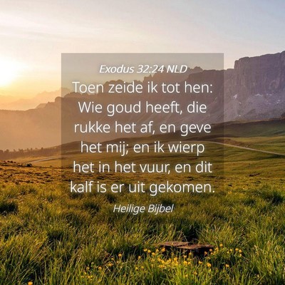 Picture 04 - Exodus 32:24 NLD - Toen zeide ik tot hen: Wie goud heeft, die rukke - Bible Verse Picture