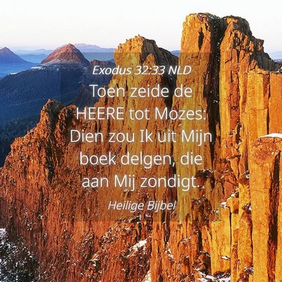 Picture 04 - Exodus 32:33 NLD - Toen zeide de HEERE tot Mozes: Dien zou Ik uit - Bible Verse Picture