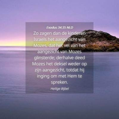 Picture 04 - Exodus 34:35 NLD - Zo zagen dan de kinderen Israels het aangezicht - Bible Verse Picture