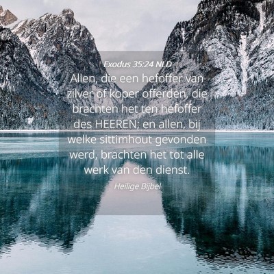 Picture 04 - Exodus 35:24 NLD - Allen, die een hefoffer van zilver of koper - Bible Verse Picture
