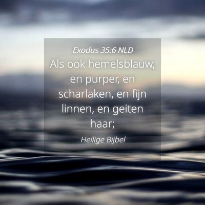 Picture 04 - Exodus 35:6 NLD - Als ook hemelsblauw, en purper, en scharlaken, en - Bible Verse Picture