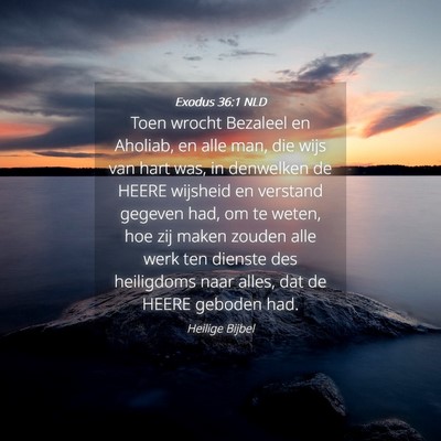 Picture 04 - Exodus 36:1 NLD - Toen wrocht Bezaleel en Aholiab, en alle man, die - Bible Verse Picture
