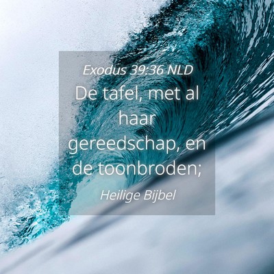 Picture 04 - Exodus 39:36 NLD - De tafel, met al haar gereedschap, en de - Bible Verse Picture