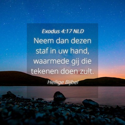 Picture 04 - Exodus 4:17 NLD - Neem dan dezen staf in uw hand, waarmede gij die - Bible Verse Picture