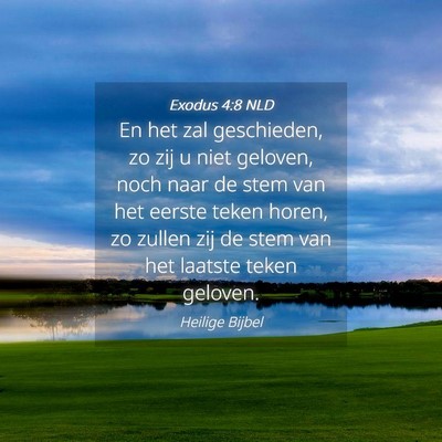 Picture 04 - Exodus 4:8 NLD - En het zal geschieden, zo zij u niet geloven, - Bible Verse Picture