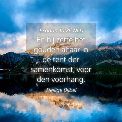 Picture 04 - Exodus 40:26 NLD - En hij zette het gouden altaar in de tent der - Bible Verse Picture