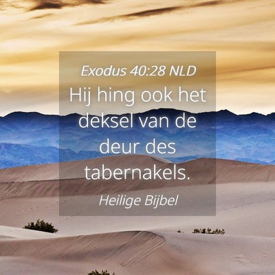 Picture 04 - Exodus 40:28 NLD - Hij hing ook het deksel van de deur des - Bible Verse Picture