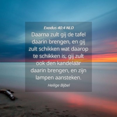 Picture 04 - Exodus 40:4 NLD - Daarna zult gij de tafel daarin brengen, en gij - Bible Verse Picture