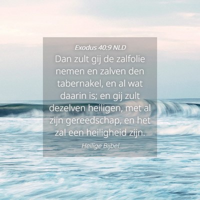 Picture 04 - Exodus 40:9 NLD - Dan zult gij de zalfolie nemen en zalven den - Bible Verse Picture
