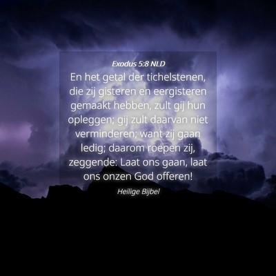 Picture 04 - Exodus 5:8 NLD - En het getal der tichelstenen, die zij gisteren - Bible Verse Picture