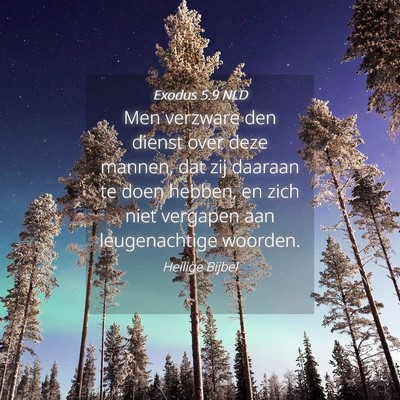 Picture 04 - Exodus 5:9 NLD - Men verzware den dienst over deze mannen, dat zij - Bible Verse Picture
