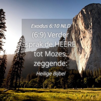 Picture 04 - Exodus 6:10 NLD - (6:9) Verder sprak de HEERE tot Mozes, - Bible Verse Picture