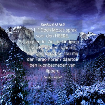 Picture 04 - Exodus 6:12 NLD - (6:11) Doch Mozes sprak voor den HEERE, zeggende: - Bible Verse Picture