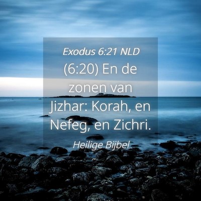 Picture 04 - Exodus 6:21 NLD - (6:20) En de zonen van Jizhar: Korah, en Nefeg, - Bible Verse Picture