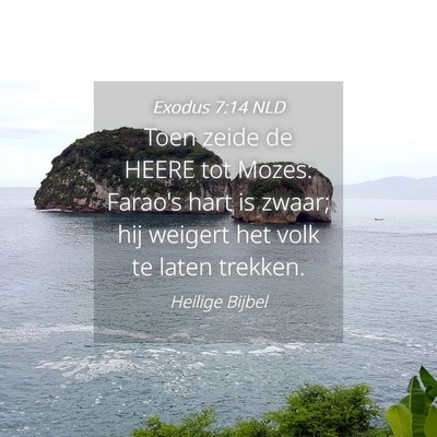 Picture 04 - Exodus 7:14 NLD - Toen zeide de HEERE tot Mozes: Farao's hart is - Bible Verse Picture