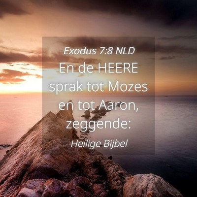 Picture 04 - Exodus 7:8 NLD - En de HEERE sprak tot Mozes en tot Aaron, - Bible Verse Picture