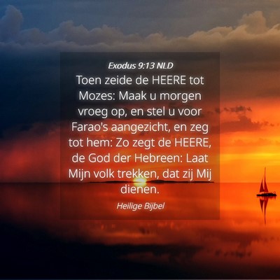 Picture 04 - Exodus 9:13 NLD - Toen zeide de HEERE tot Mozes: Maak u morgen - Bible Verse Picture