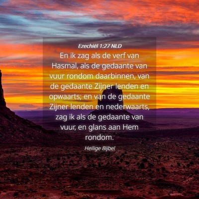Picture 04 - Ezechiël 1:27 NLD - En ik zag als de verf van Hasmal, als de gedaante - Bible Verse Picture