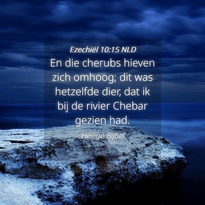 Picture 04 - Ezechiël 10:15 NLD - En die cherubs hieven zich omhoog; dit was - Bible Verse Picture