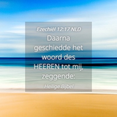 Picture 04 - Ezechiël 12:17 NLD - Daarna geschiedde het woord des HEEREN tot mij, - Bible Verse Picture