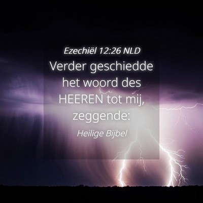 Picture 04 - Ezechiël 12:26 NLD - Verder geschiedde het woord des HEEREN tot mij, - Bible Verse Picture