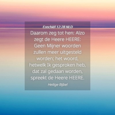 Picture 04 - Ezechiël 12:28 NLD - Daarom zeg tot hen: Alzo zegt de Heere HEERE: - Bible Verse Picture