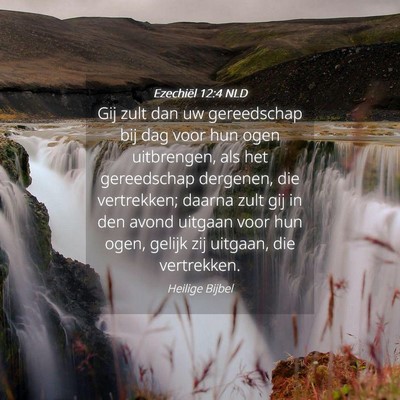 Picture 04 - Ezechiël 12:4 NLD - Gij zult dan uw gereedschap bij dag voor hun ogen - Bible Verse Picture