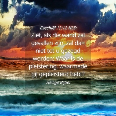 Picture 04 - Ezechiël 13:12 NLD - Ziet, als die wand zal gevallen zijn, zal dan - Bible Verse Picture