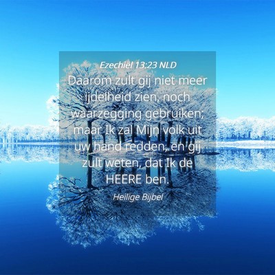 Picture 04 - Ezechiël 13:23 NLD - Daarom zult gij niet meer ijdelheid zien, noch - Bible Verse Picture