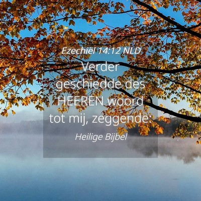 Picture 04 - Ezechiël 14:12 NLD - Verder geschiedde des HEEREN woord tot mij, - Bible Verse Picture