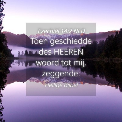 Picture 04 - Ezechiël 14:2 NLD - Toen geschiedde des HEEREN woord tot mij, - Bible Verse Picture