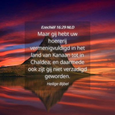 Picture 04 - Ezechiël 16:29 NLD - Maar gij hebt uw hoererij vermenigvuldigd in het - Bible Verse Picture