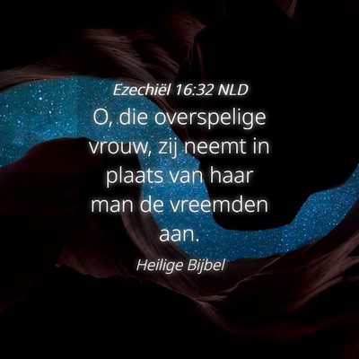 Picture 04 - Ezechiël 16:32 NLD - O, die overspelige vrouw, zij neemt in plaats van - Bible Verse Picture