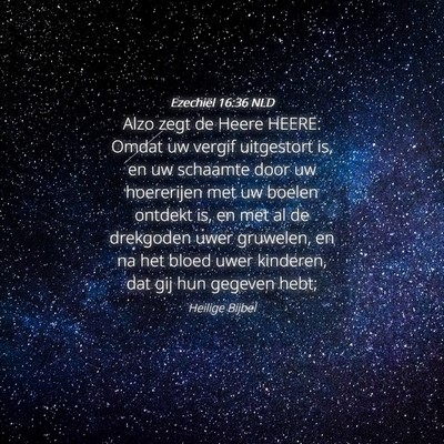 Picture 04 - Ezechiël 16:36 NLD - Alzo zegt de Heere HEERE: Omdat uw vergif - Bible Verse Picture