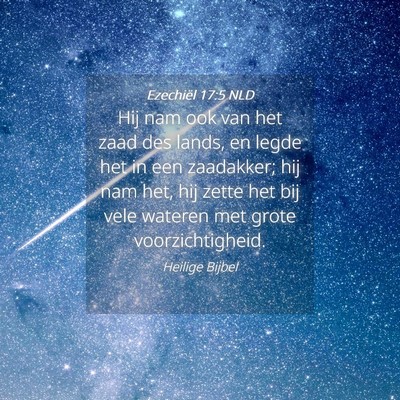 Picture 04 - Ezechiël 17:5 NLD - Hij nam ook van het zaad des lands, en legde het - Bible Verse Picture