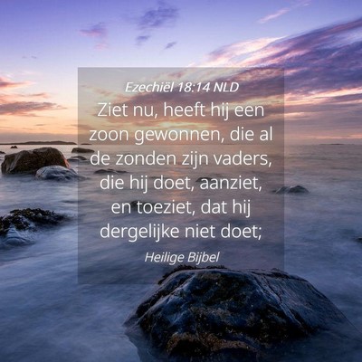Picture 04 - Ezechiël 18:14 NLD - Ziet nu, heeft hij een zoon gewonnen, die al de - Bible Verse Picture